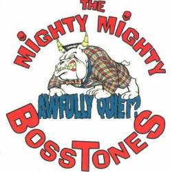 The Mighty Mighty Bosstones : Awfully Quiet ?